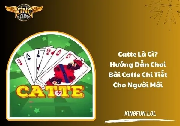 Catte là gì? Hướng dẫn chơi bài Catte chi tiết cho người mới 1 Catte là gì