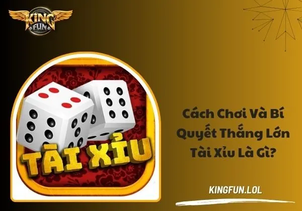 Cách chơi và bí quyết thắng lớn Tài xỉu là gì? 1 Tài xỉu là gì
