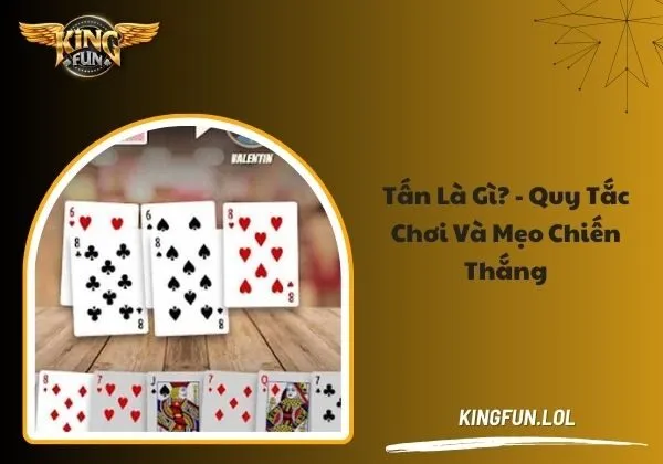 Tấn là gì - Quy tắc chơi và mẹo chiến thắng 1 Tấn là gì
